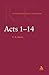 Acts 1-14: a Critical and Exegetical Commentary on the Acts of the Apostles (International Critical Commentary)