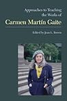 Approaches to Teaching the Works of Carmen Martín Gaite