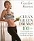 Clean Green Drinks: 100+ Cleansing Recipes to Renew & Restore Your Body and Mind