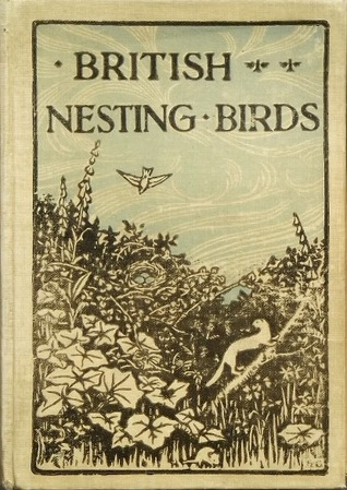 British Nesting Birds : A Complete Record of Every Species Which Nests in the British Isles