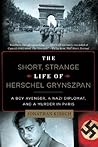 The Short, Strange Life of Herschel Grynszpan: A Boy Avenger, a Nazi Diplomat, and a Murder in Paris Book cover for The Short, Strange Life of Herschel Grynszpan: A Boy Avenger, a Nazi Diplomat, and a Murder in Paris
