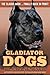 Gladiator Dogs by Carl Semencic