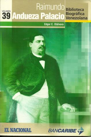 Raimundo Andueza Palacio (Biblioteca Biográfica Venezolana, Volumen 39)