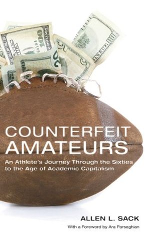 Counterfeit Amateurs: An Athlete's Journey Through the Sixties to the Age of Academic Capitalism (Hardcover)
