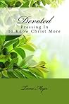 Devoted: Pressing in to Know Christ More