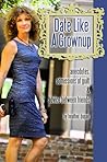 Date Like a Grownup: Anecdotes, Admissions of Guilt & Advice Between Friends