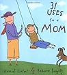 31 Uses for a Mom 31 Uses for a Mom