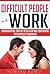 Difficult People at Work - Communication, Conflict Resolution and Cooperation with Difficult Coworkers (Difficult Conversations, Communicating, Horrible Bosses Book 1)