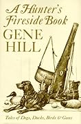 A Hunter's Fireside Book: Tales of Dogs, Ducks, Birds and Guns