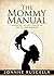 The Mommy Manual: Navigating the First Year in the Life of Your Newborn
