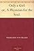Only a Girl: or, A Physician for the Soul.