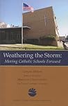 Weathering the Storm: Moving Catholic Schools Forward Weathering the Storm: Moving Catholic Schools Forward