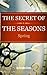The Secret Of The Seasons: Spring (Book One)