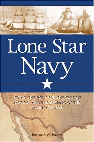 Lone Star Navy: Texas, the Fight for the Gulf of Mexico, and the Shaping of the American West (Paperback)