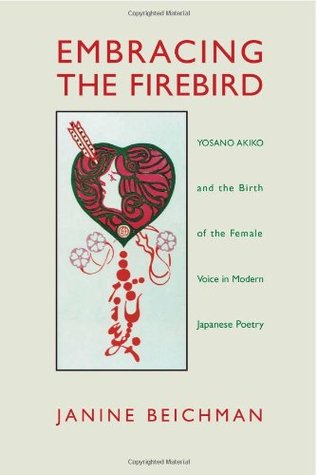 Embracing the Firebird: Yosano Akiko and the Birth of the Female Voice in Modern Japanese Poetry (Paperback)