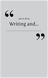 Writing and... (Quotes about Writing Book 1) Writing and... (Quotes about Writing Book 1)