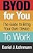 BYOD For You: The Guide to Bring Your Own Device to Work (Tech | 4U eBooks Book 1)