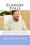Eckhart Tolle: Understanding the Life and Teachings of Eckhart Tolle on Consciousness and Spirituality
