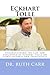 Eckhart Tolle: Understanding the Life and Teachings of Eckhart Tolle on Consciousness and Spirituality