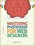 Mastering Photoshop for Web Designers, Volume 2