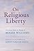 On Religious Liberty: Selections from the Works of Roger Williams (The John Harvard Library)