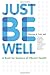 Just Be Well: A Book for Se...