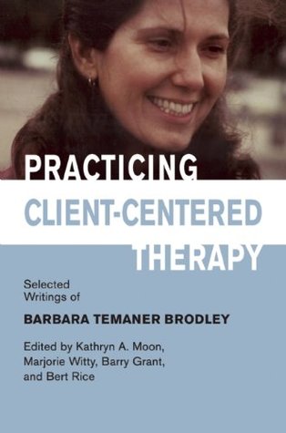 Practicing Client-Centered Therapy: Selected Writings of Barbara Temaner-Brodley (Paperback)