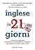 Inglese in 21 giorni. Tecni...