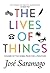 The Lives of Things by José Saramago