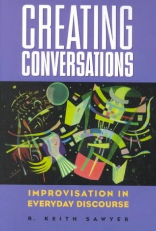 Creating Conversations: Improvisation in Everyday Discourse (Perspectives on Creativity)