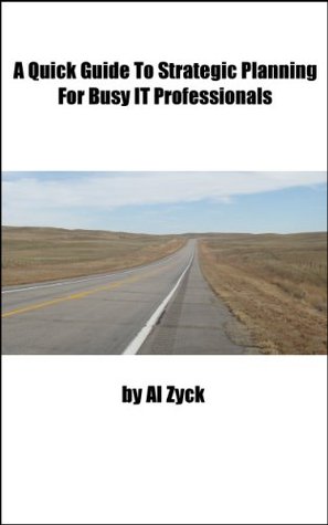 A Quick Guide to Strategic Planning for Busy IT Professionals (Kindle Edition)