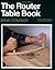 The Router Table Book (A Fi...