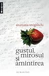 Gustul, mirosul și amintirea by Anamaria Smigelschi