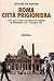 Roma città prigioniera. I 271 giorni dell'occupazione nazista (8 settembre '43 - 4 giugno '44)