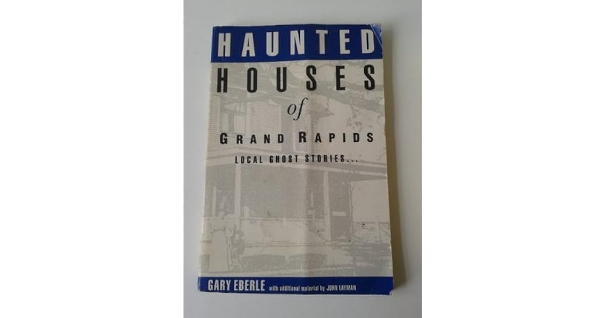 Haunted Houses of Grand Rapids by Gary Eberle