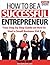 How To Be A Successful Entr...