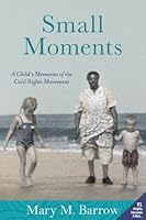 Small Moments: A Child's Memories of the Civil Rights Movement