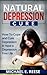 Natural Depression Cure: How To Cope With and Cure Depression & Have a Depression Free Life