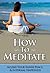 How To Meditate by Shivani Gupta How To Meditate by Shivani Gupta