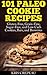 101 Paleo Cookie Recipes: Gluten-Free, Grain-Free, Sugar-Free, and Low Carb Cookies, Bars, and Brownies