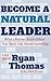 Become a Natural Leader by Ryan Thomas