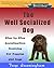 The Well Socialized Dog: Step-by-Step Socialization Training for Puppies and Dogs