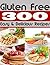 300 Easy and Delicious Gluten-Free Recipes (The Gluten-Free Cheat Books Book 13)