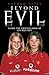 Beyond Evil - Inside the Twisted Mind of Ian Huntley by Nathan Yates
