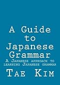 A Guide to Japanese Grammar: A Japanese Approach to Learning Japanese Grammar