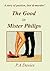 The Good in Mister Philips by P.A.   Davies