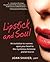 Lipstick and Soul: An invitation to women: open your heart to the mysterious feminine and let love in.