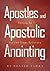 Apostles and Apostolic Anointing: Raising Up the End-Times Believers (Building Apostolic-Prophetic Foundations Book 3)