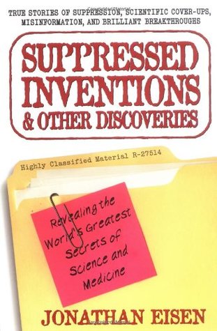Suppressed Inventions and Other Discoveries: Revealing the World's Greatest Secrets of Science and Medicine (Paperback)