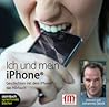Ich und mein iPhone. Geschichten mit dem iPhone by Johannes Steck